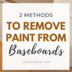 How to Remove Paint from Baseboards 3 easy methods
