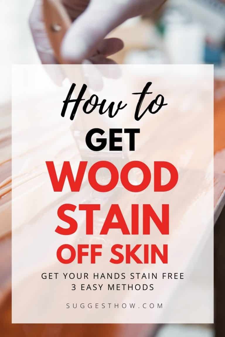 How to Get Wood Stain off Skin 3 Easy Methods