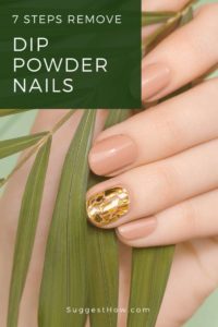 How to Remove Dip Powder Nails - 7 Steps to Follow