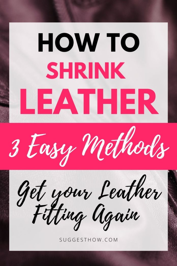 How to Shrink Leather 3 Easy Methods, Tips & Tricks