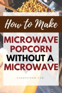 How to Make Microwave Popcorn Without a Microwave