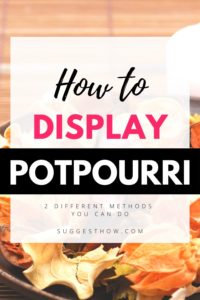 How to Display Potpourri
