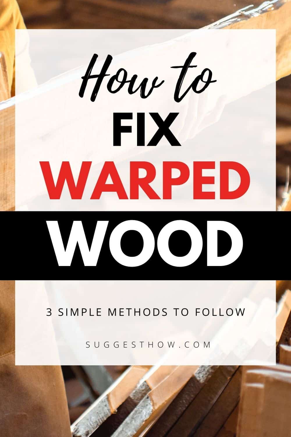 How to Fix Warped Wood 3 Simple Methods To Follow