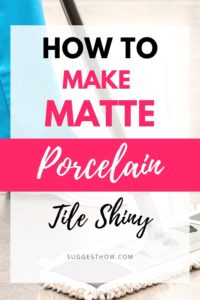 How To Make Matte Porcelain Tile Shiny