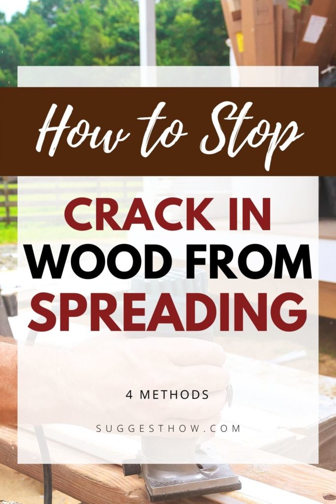 How To Stop a Crack in Wood From Spreading 4 Methods
